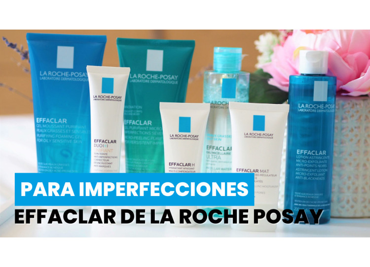 Effaclar de La Roche-Posay: la solución dermatológica para pieles grasas y con imperfecciones